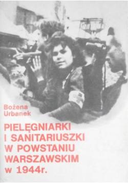Pielęgniarki i sanitariuszki w Powstaniu Warszawskim w 1944 r.