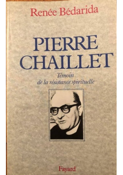 Pierre Chaillet Temoin de la resistance spirituelle