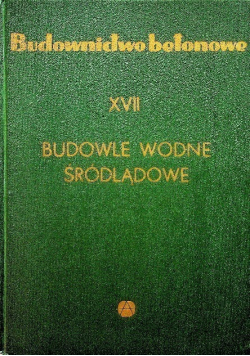 Budownictwo betonowe Budowle wodne śródlądowe Tom XVII