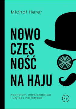 Nowoczesność na haju. Kapitalizm, mieszczaństwo i użytek z narkotyków