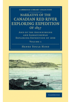 Narrative of the Canadian Red River Exploring Expedition of 1857