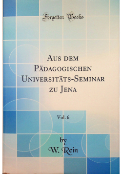 Aus Dem Pädagogischen Universitäts - Seminar Zu Jena Vol 6 Reprint z 1895 r.