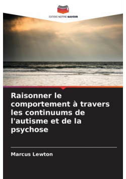 Raisonner le comportement à travers les continuums de l'autisme et de la psychose