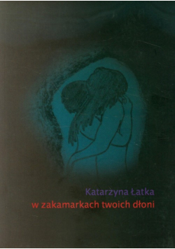 W zakamarkch twoich dłoni