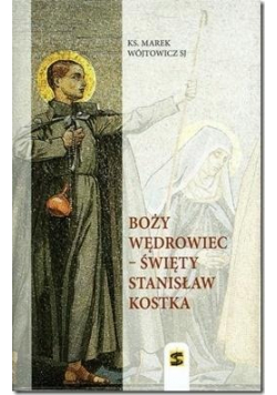 Boży wędrowiec Święty Stanisław Kostka