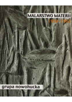 Malarstwo materii 1958 - 1963 Grupa Nowohucka