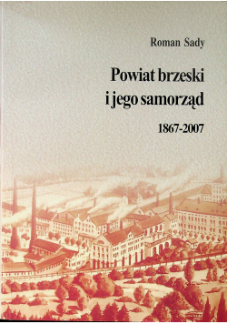 Powiat brzeski i jego samorząd 1867  2007