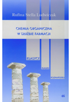 Ludwiczak Rufina Stella - Chemia organiczna w służbie farmacji t.46
