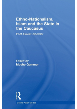 Ethno-Nationalism, Islam and the State in the Caucasus