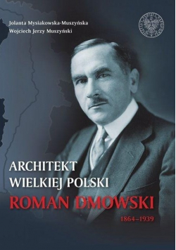 Architekt Wielkiej Polski Roman Dmowski 1864 1939