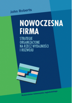 Nowoczesna firma: Strategie organizacyjne na rzecz wydajności i rozwoju