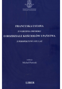Francuska ustawa z 9 XII 1905 roku o rozdziale kościołów i państwa z perspektywy stu lat