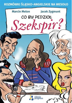 Co by pedzioł Szekspir?