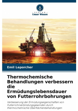 Thermochemische Behandlungen verbessern die Ermüdungslebensdauer von Futterrohrbohrungen