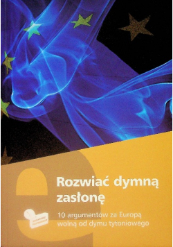 Rozwiać dymną zasłonę 10 argumentów za Europą wolną od dymu tytoniowego