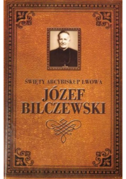 Święty Arcybiskup Lwowa Józef Bilczewski