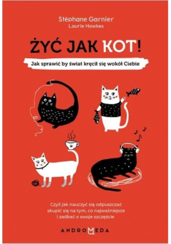 Żyć jak kot Jak sprawić by świat kręcił się