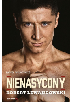 Nienasycony Robert Lewandowski