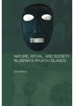 Nature, Ritual, and Society in Japan's Ryukyu Islands