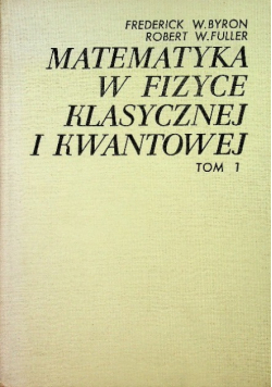 Matematyka w fizyce klasycznej i kwantowej Tom 1