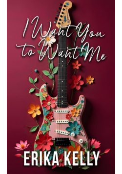 I Want You To Want Me (Alternate Special Edition Cover Rock Star Romance Book 2)
