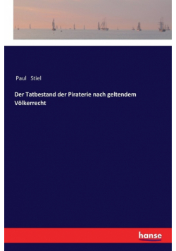 Der Tatbestand der Piraterie nach geltendem Völkerrecht