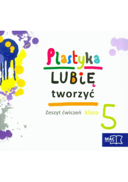 Plastyka Lubię tworzyć 5 Zeszyt ćwiczeń