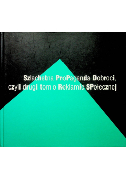 Szlachetna Propaganda dobroci czyli drugi tom o reklamie społecznej