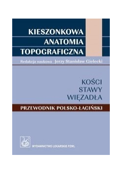 Kieszonkowa anatomia topograficzna.Kości, stawy, więzadła