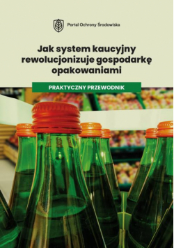 Jak system kaucyjny rewolucjonizuje gospodarkę opakowaniami. Praktyczny przewodnik.