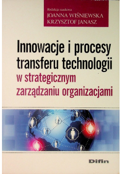 Innowacje i procesy transferu technologii w strategicznym zarządzaniu organizacjami