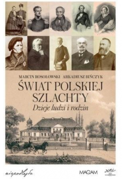 Świat polskiej szlachty. Dzieje ludzi i rodzin
