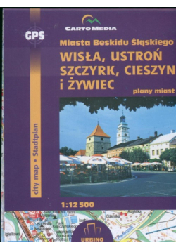 Miasta Beskidu Śląskiego Wisła, Ustroń, Szczyrk, Cieszyn, Żywiec Plany miasta 1:12 500