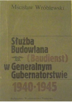 Służba Budowlana Baudienst w Generalnym Gubernatorstwie 1940  1945