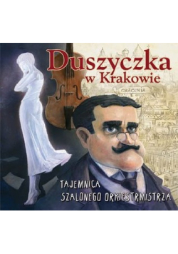 Duszyczka w krakowie Tajemnica szalonego orkiestrmistrz