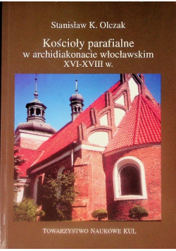 Kościoły parafialne w archidiakonacie wrocławskim XVI - XVIII w.