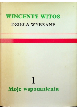 Witos Dzieła wybrane Tom 1 Moje wspomnienia