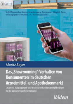 Das 'Showrooming'-Verhalten von Konsumenten im deutschen Apothekenmarkt. Ursachen, Ausprägungen und strategische Handlungsempfehlungen für die  operative Apothekenführung