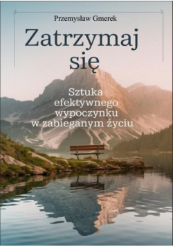 Zatrzymaj się: sztuka efektywnego wypoczynku w zabieganym życiu
