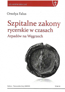 Szpitalne zakony rycerskie w czasach Arpadów na Węgrzech