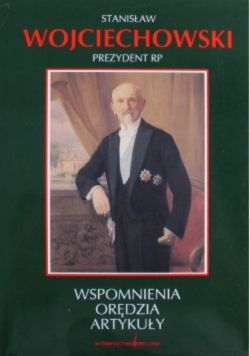 Stanisław Wojciechowski Prezydent RP Wspomnienia Orędzia Artykułu