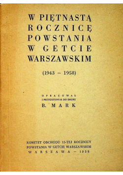 W piętnastą rocznicę powstania w getcie warszawskim 1943 - 1958