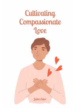 Cultivating Compassionate Love