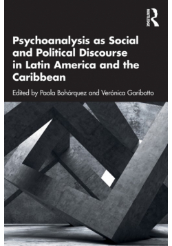 Psychoanalysis as Social and Political Discourse in Latin America and the Caribbean