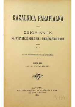 Kazalnica parafialna czyli zbiór nauk na wszystkie niedziele i uroczystości roku Tom III 1912 r.