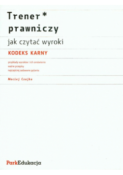Trener prawniczy Jak czytać wyroki Kodeks karny