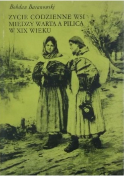 Życie codzienne wsi między Wartą a Pilicą w XIX wieku