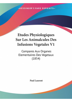 Etudes Physiologiques Sur Les Animalcules Des Infusions Vegetales V1