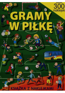 Gramy w piłkę Książka z naklejkami