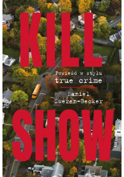 Kill Show. Powieść w stylu true crim